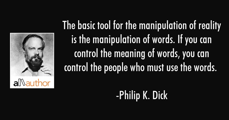 philip-k-dick-quote-the-basic-tool-for-the-manipulation-of.jpg