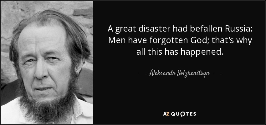 quote-a-great-disaster-had-befallen-russia-men-have-forgotten-god-that-s-why-all-this-has-aleksandr-solzhenitsyn-34-72-76.jpg