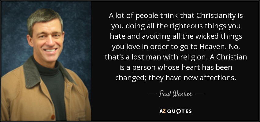 quote-a-lot-of-people-think-that-christianity-is-you-doing-all-the-righteous-things-you-hate-paul-washer-93-15-93.jpg