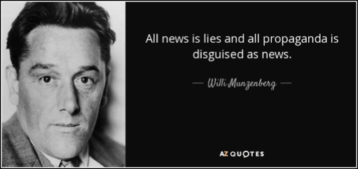 quote-all-news-is-lies-and-all-propaganda-is-disguised-as-news-willi-munzenberg-76-17-16 (1).jpg
