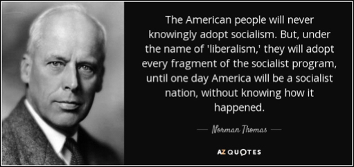 quote-the-american-people-will-never-knowingly-adopt-socialism-but-under-the-name-of-liberalism-norman-thomasXXX.jpg