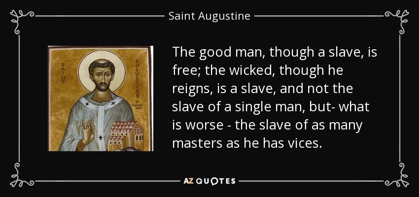 quote-the-good-man-though-a-slave-is-free-the-wicked-though-he-reigns-is-a-slave-and-not-the-saint-augustine-111-77-86.jpg