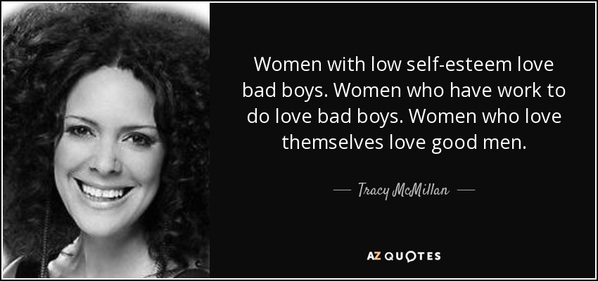 quote-women-with-low-self-esteem-love-bad-boys-women-who-have-work-to-do-love-bad-boys-women-tracy-mcmillan-89-54-35.jpg